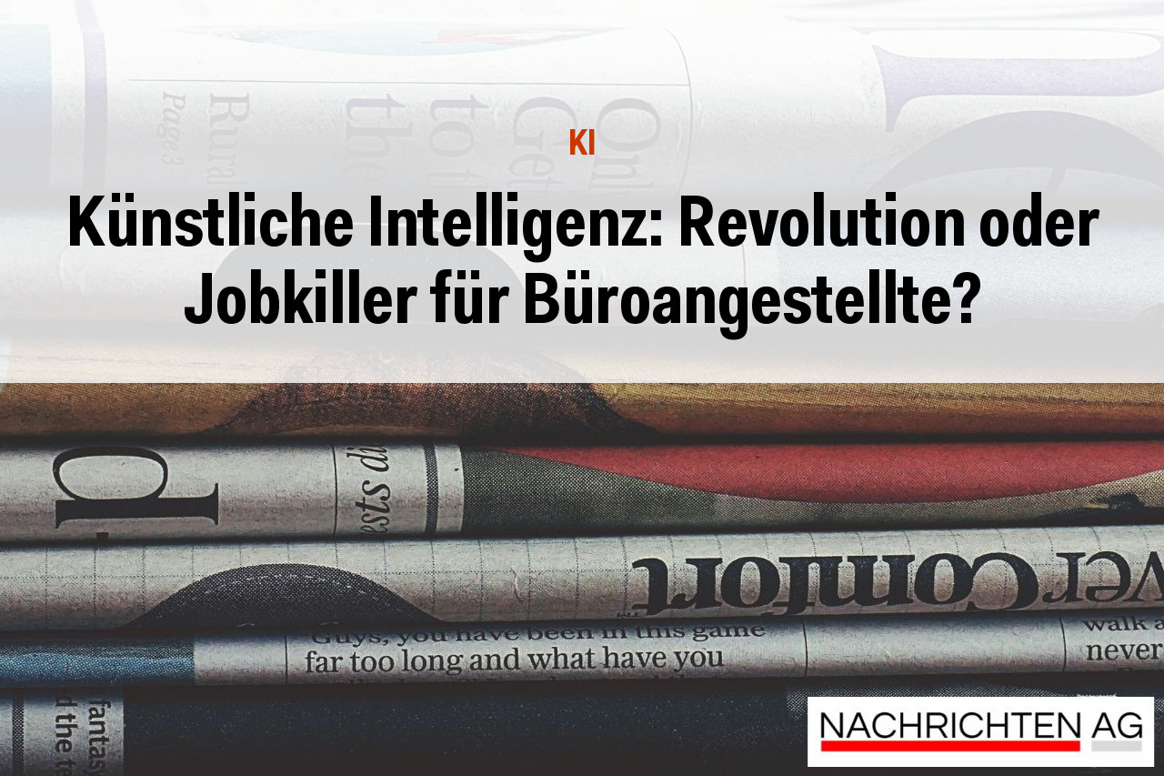 Künstliche Intelligenz: Revolution oder Jobkiller für Büroangestellte?
