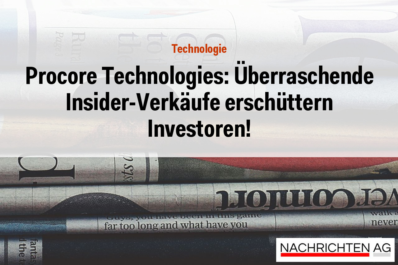 Procore Technologies: Überraschende Insider-Verkäufe erschüttern Investoren!