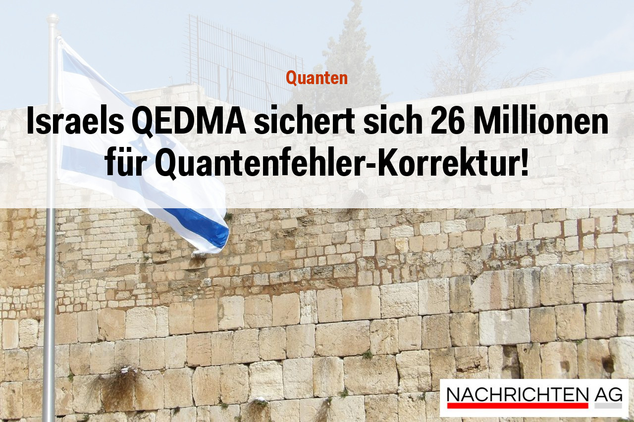 Israels QEDMA sichert sich 26 Millionen für Quantenfehler-Korrektur!