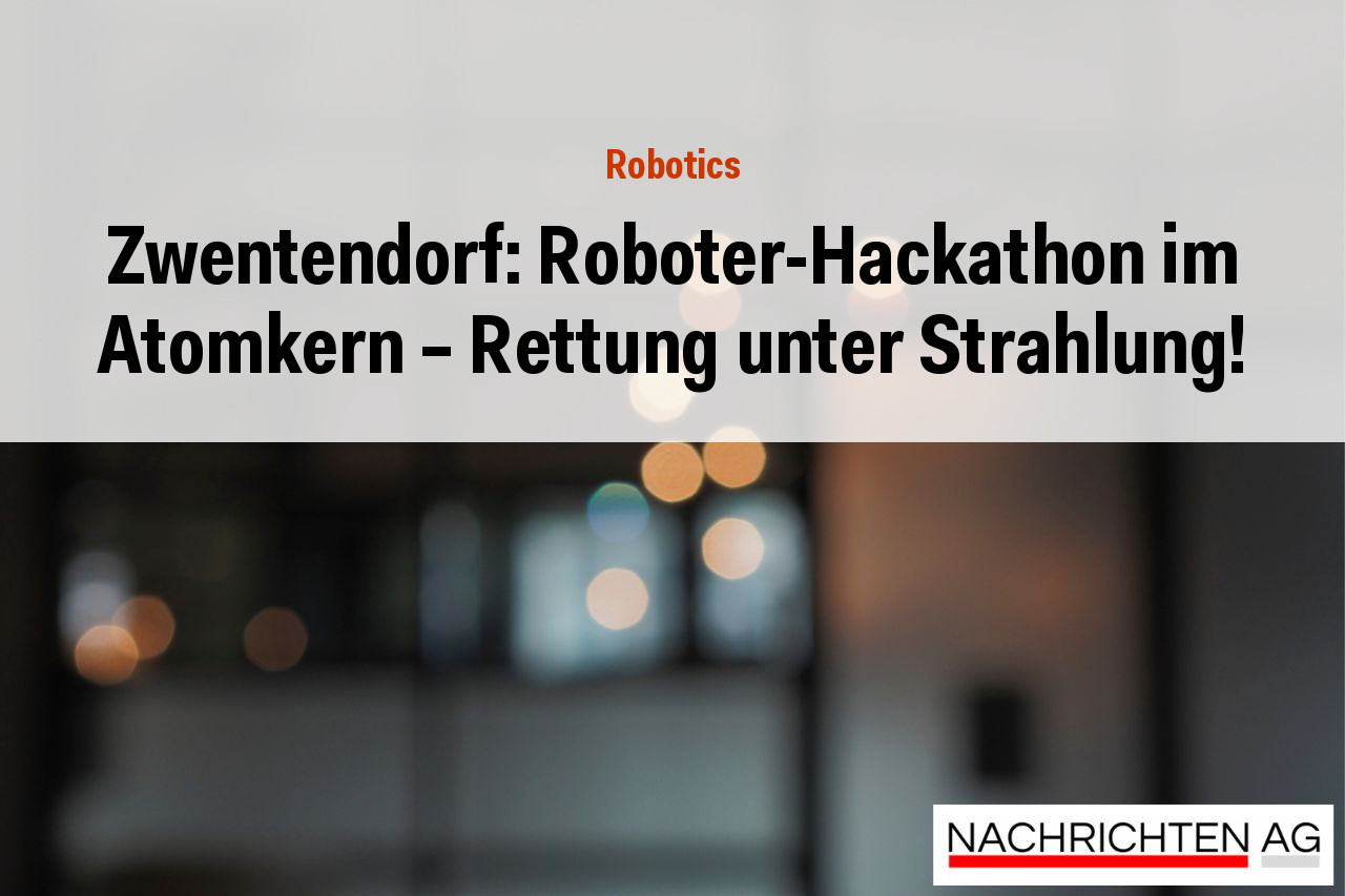 Zwentendorf: Roboter-Hackathon im Atomkern – Rettung unter Strahlung!