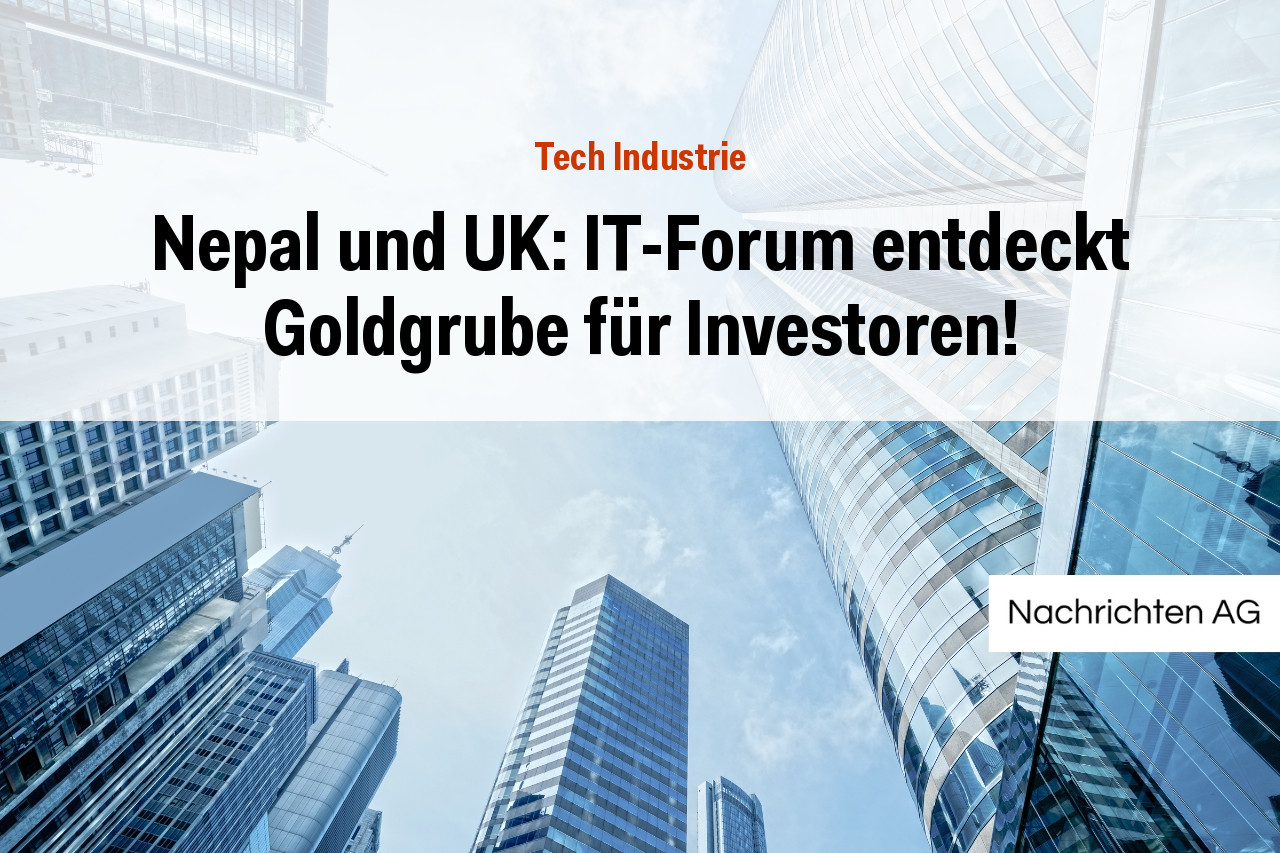 Nepal und UK: IT-Forum entdeckt Goldgrube für Investoren!