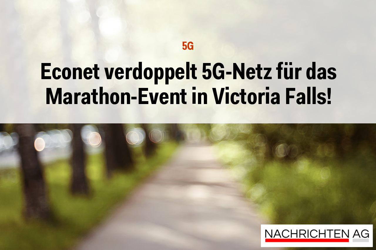 Econet verdoppelt 5G-Netz für das Marathon-Event in Victoria Falls!