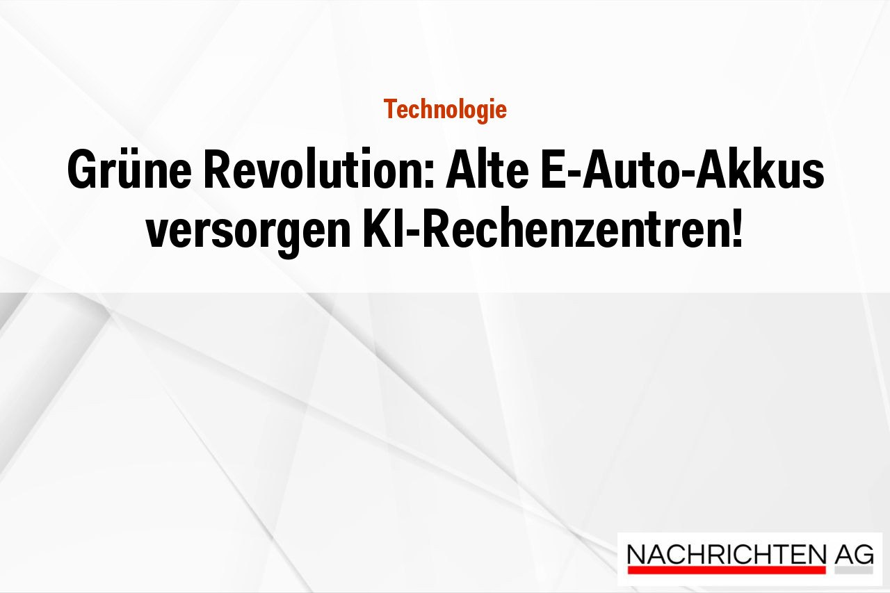 Grüne Revolution: Alte E-Auto-Akkus versorgen KI-Rechenzentren!