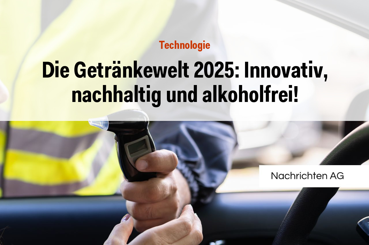 Die Getränkewelt 2025: Innovativ, nachhaltig und alkoholfrei!