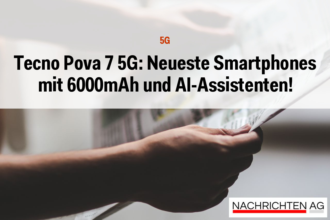 Tecno Pova 7 5G: Neueste Smartphones mit 6000mAh und AI-Assistenten!