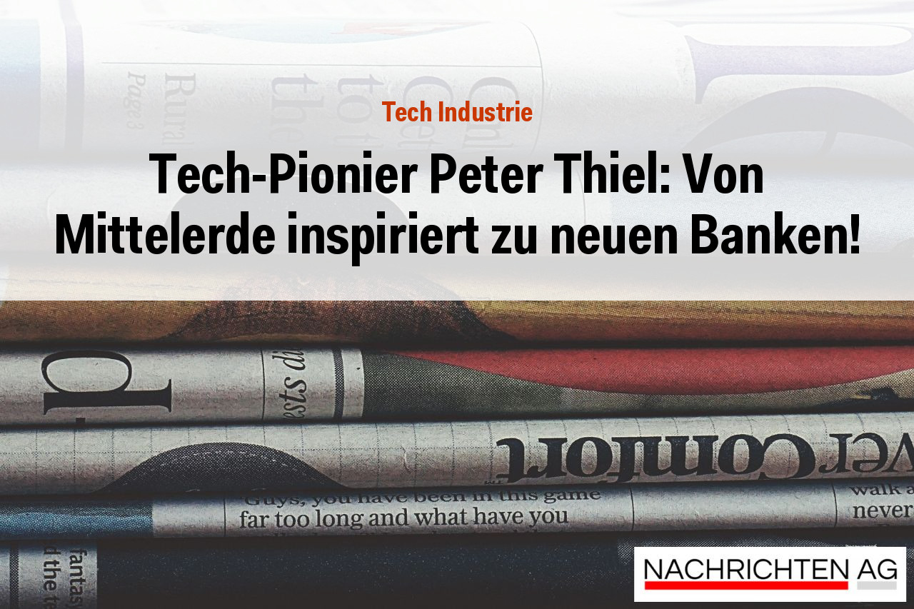 Tech-Pionier Peter Thiel: Von Mittelerde inspiriert zu neuen Banken!