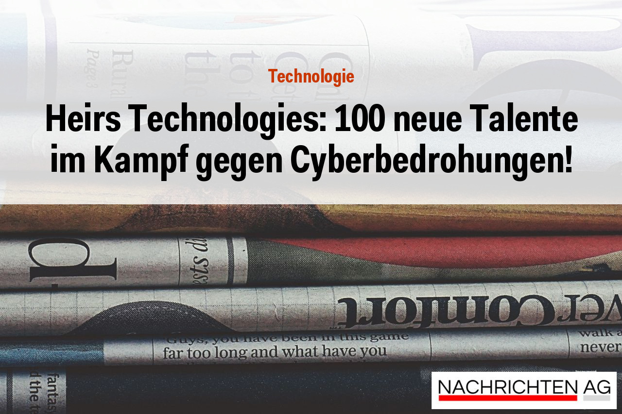 Heirs Technologies: 100 neue Talente im Kampf gegen Cyberbedrohungen!