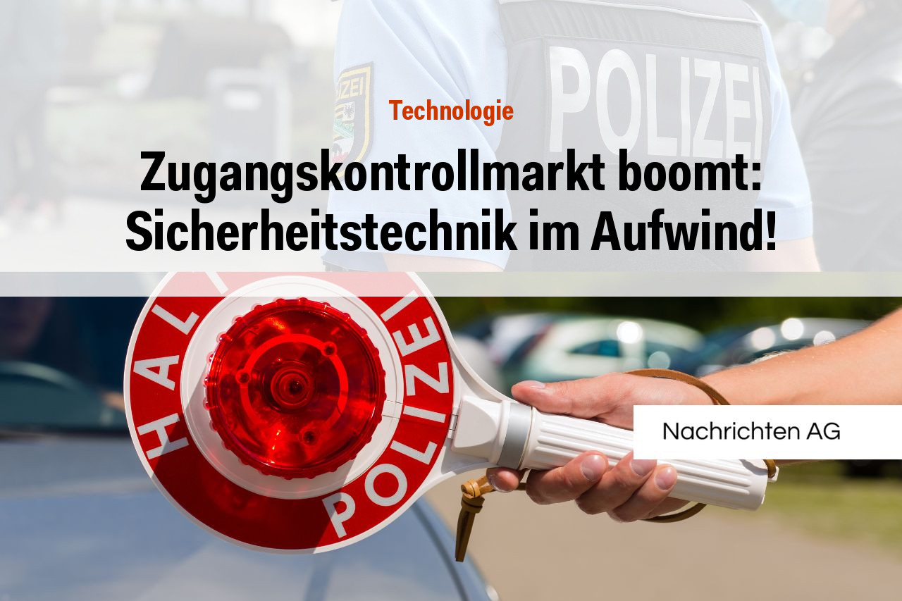 Zugangskontrollmarkt boomt: Sicherheitstechnik im Aufwind!