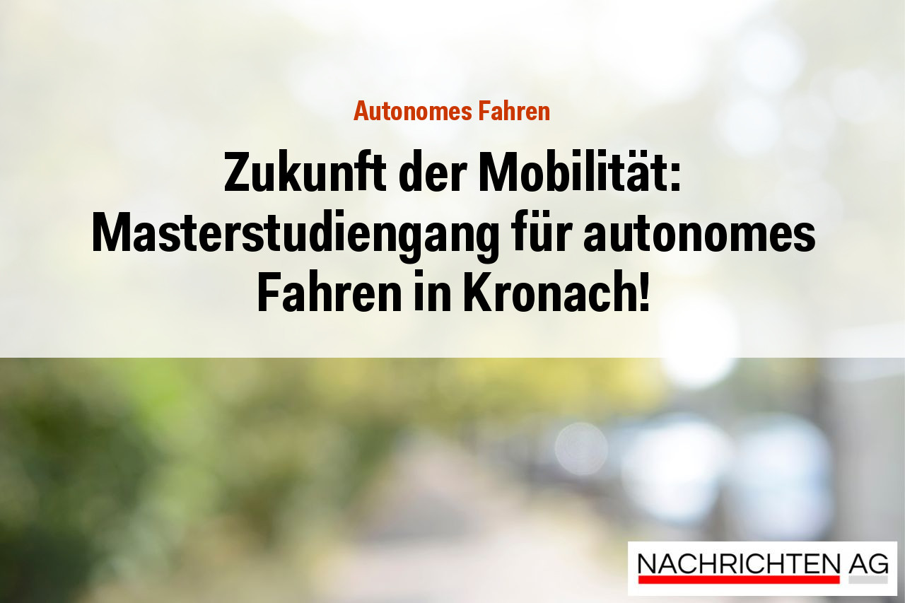 Zukunft der Mobilität: Masterstudiengang für autonomes Fahren in Kronach!