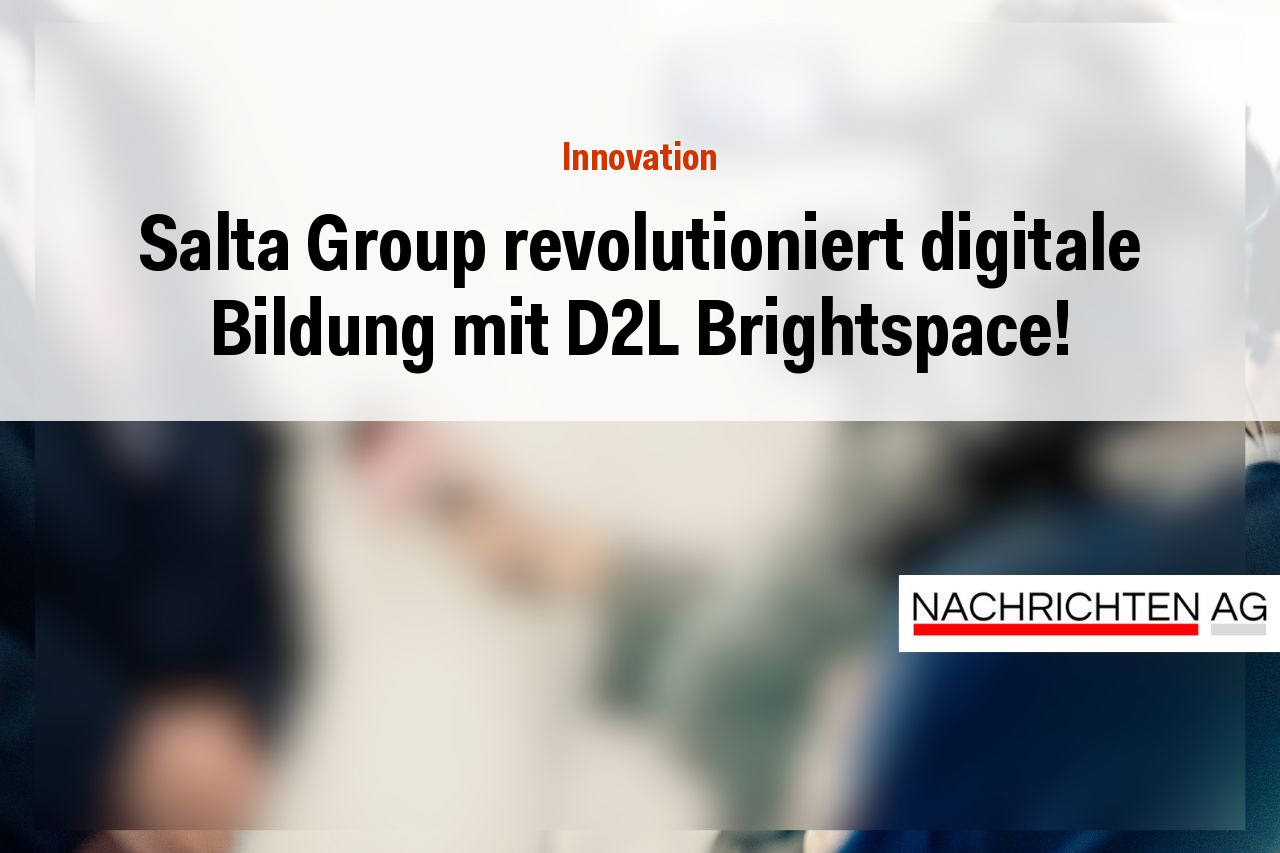 Salta Group revolutioniert digitale Bildung mit D2L Brightspace!