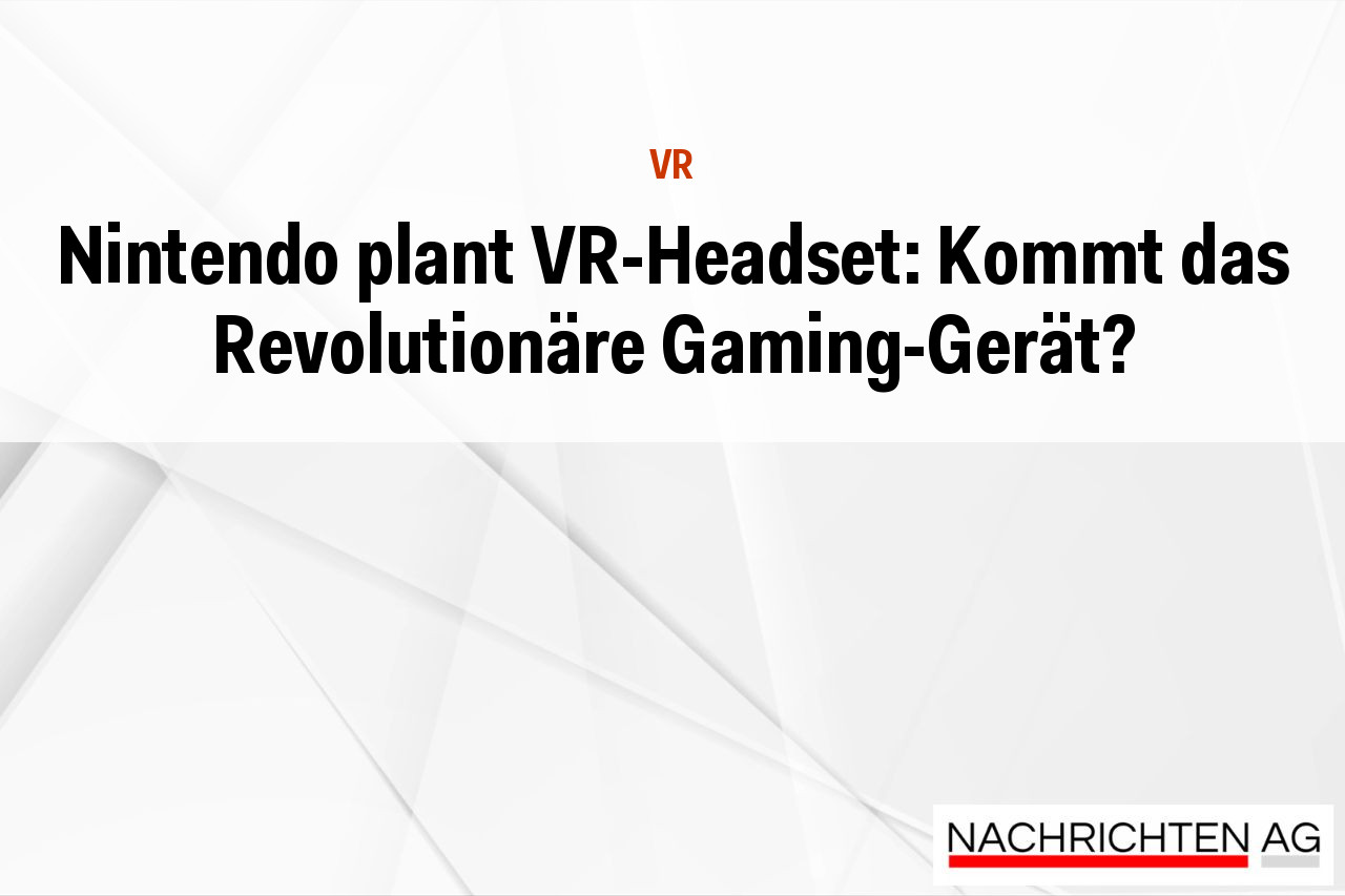 Nintendo plant VR-Headset: Kommt das Revolutionäre Gaming-Gerät?
