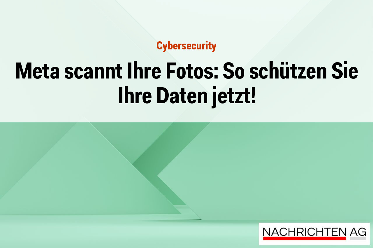 Meta scannt Ihre Fotos: So schützen Sie Ihre Daten jetzt!