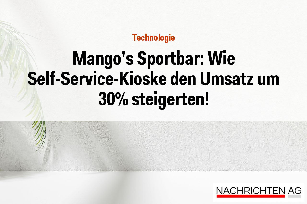 Mango's Sportbar: Wie Self-Service-Kioske den Umsatz um 30% steigerten!