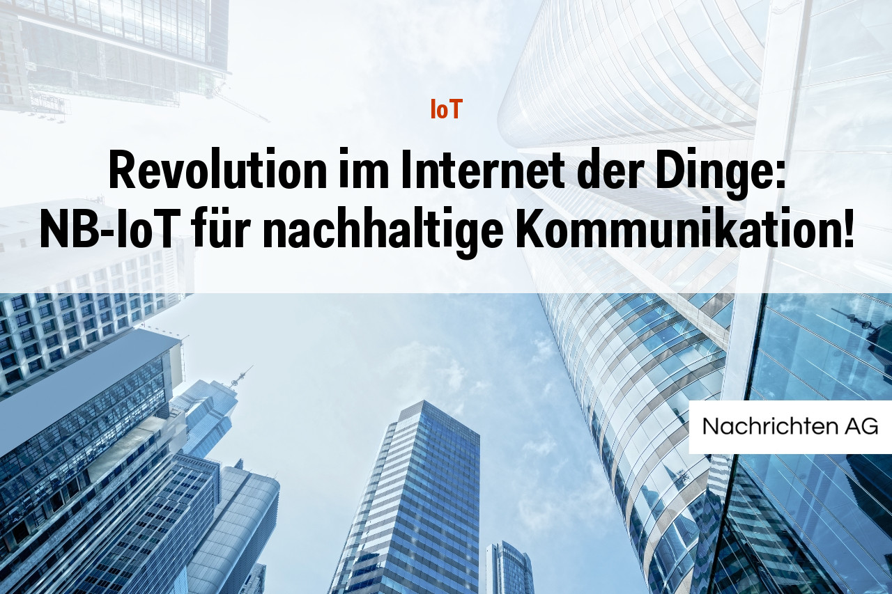 Revolution im Internet der Dinge: NB-IoT für nachhaltige Kommunikation!