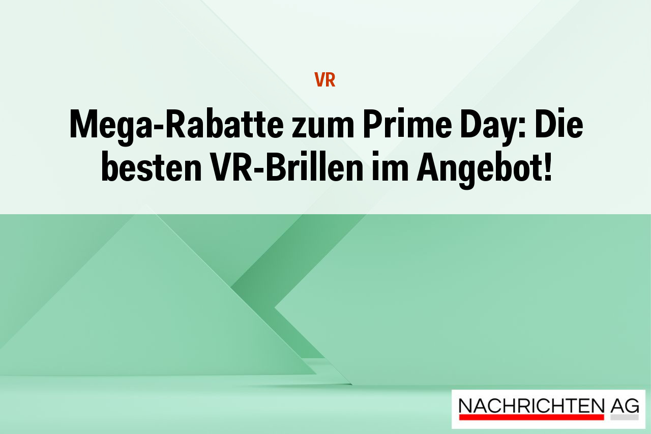 Mega-Rabatte zum Prime Day: Die besten VR-Brillen im Angebot!