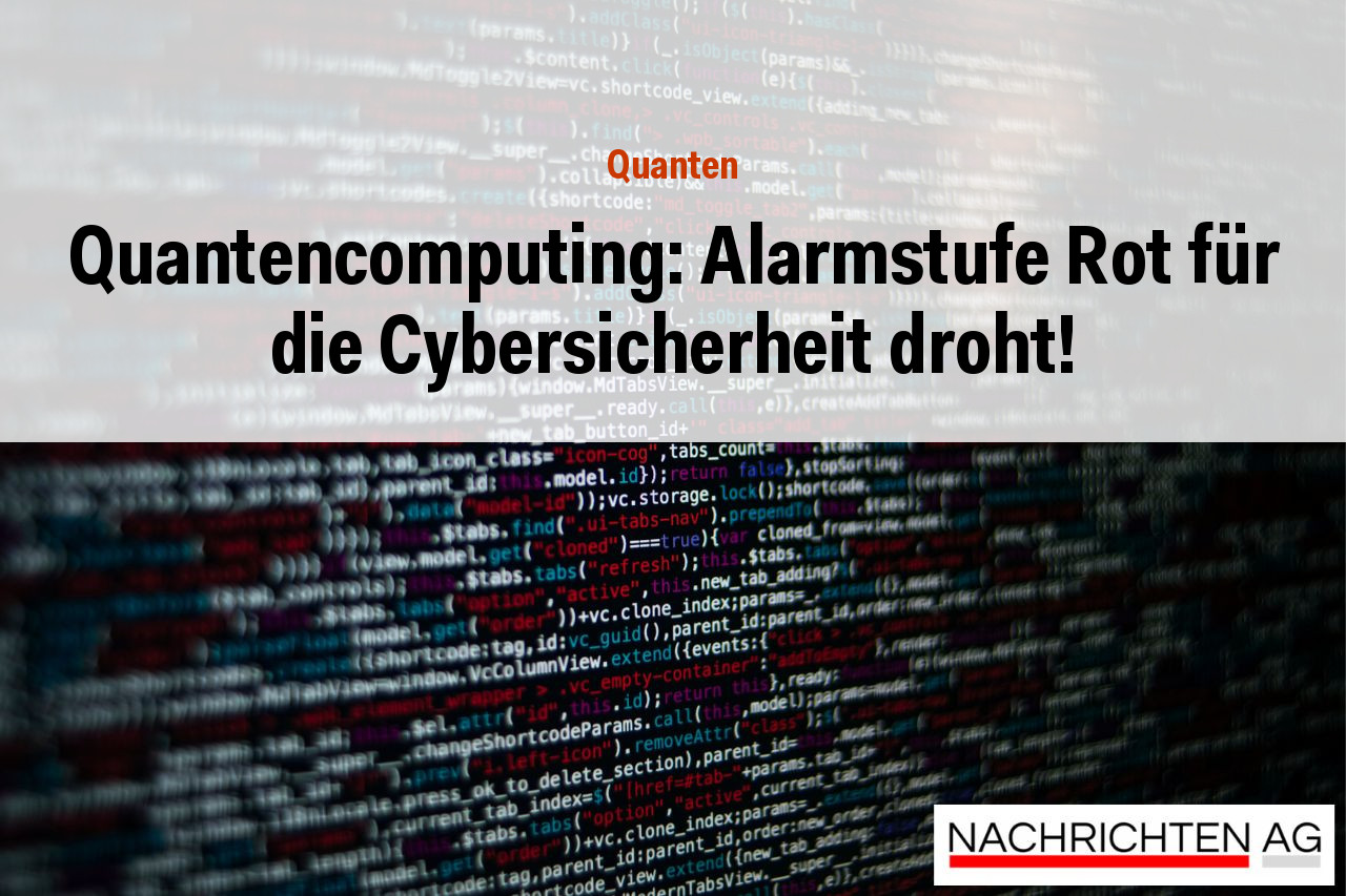 Quantencomputing: Alarmstufe Rot für die Cybersicherheit droht!
