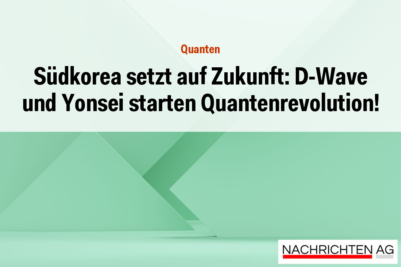 Südkorea setzt auf Zukunft: D-Wave und Yonsei starten Quantenrevolution!