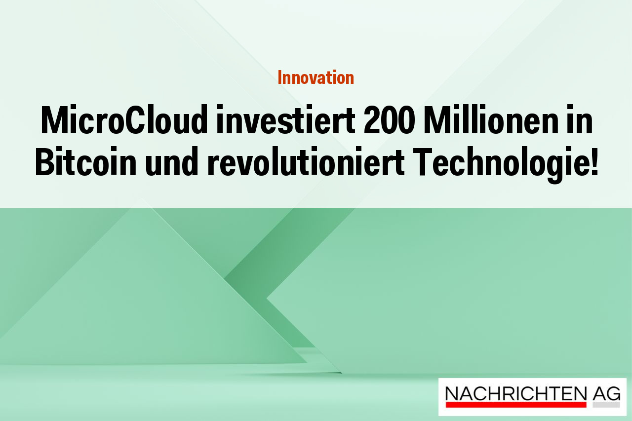 MicroCloud investiert 200 Millionen in Bitcoin und revolutioniert Technologie!
