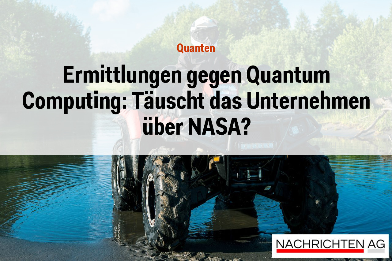 Ermittlungen gegen Quantum Computing: Täuscht das Unternehmen über NASA?