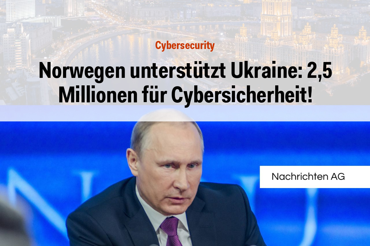 Norwegen unterstützt Ukraine: 2,5 Millionen für Cybersicherheit!