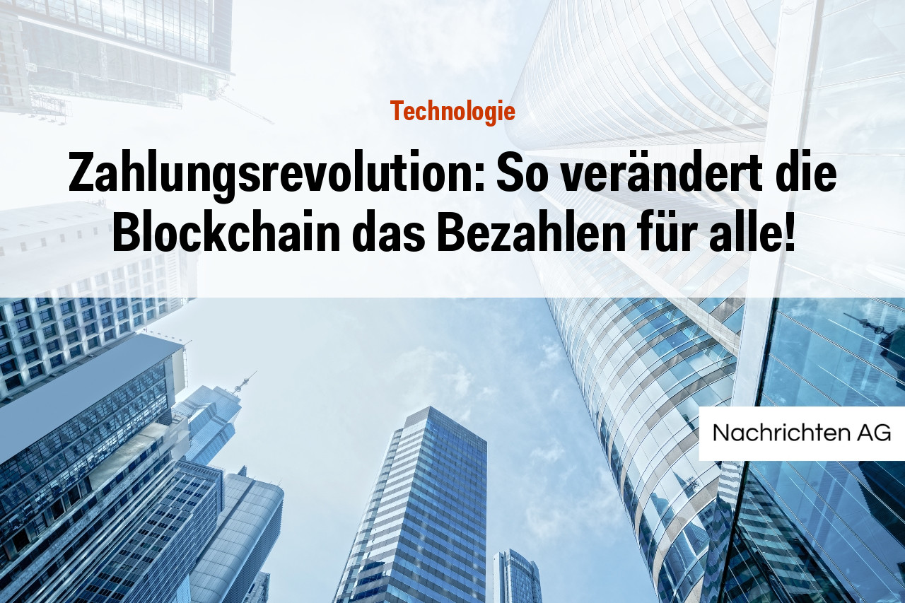 Zahlungsrevolution: So verändert die Blockchain das Bezahlen für alle!