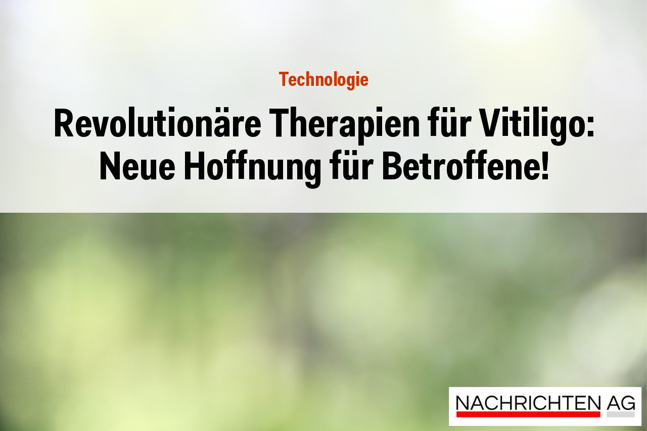 Revolutionäre Therapien für Vitiligo: Neue Hoffnung für Betroffene!