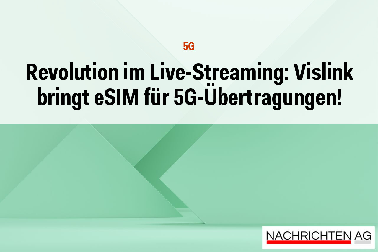 Revolution im Live-Streaming: Vislink bringt eSIM für 5G-Übertragungen!