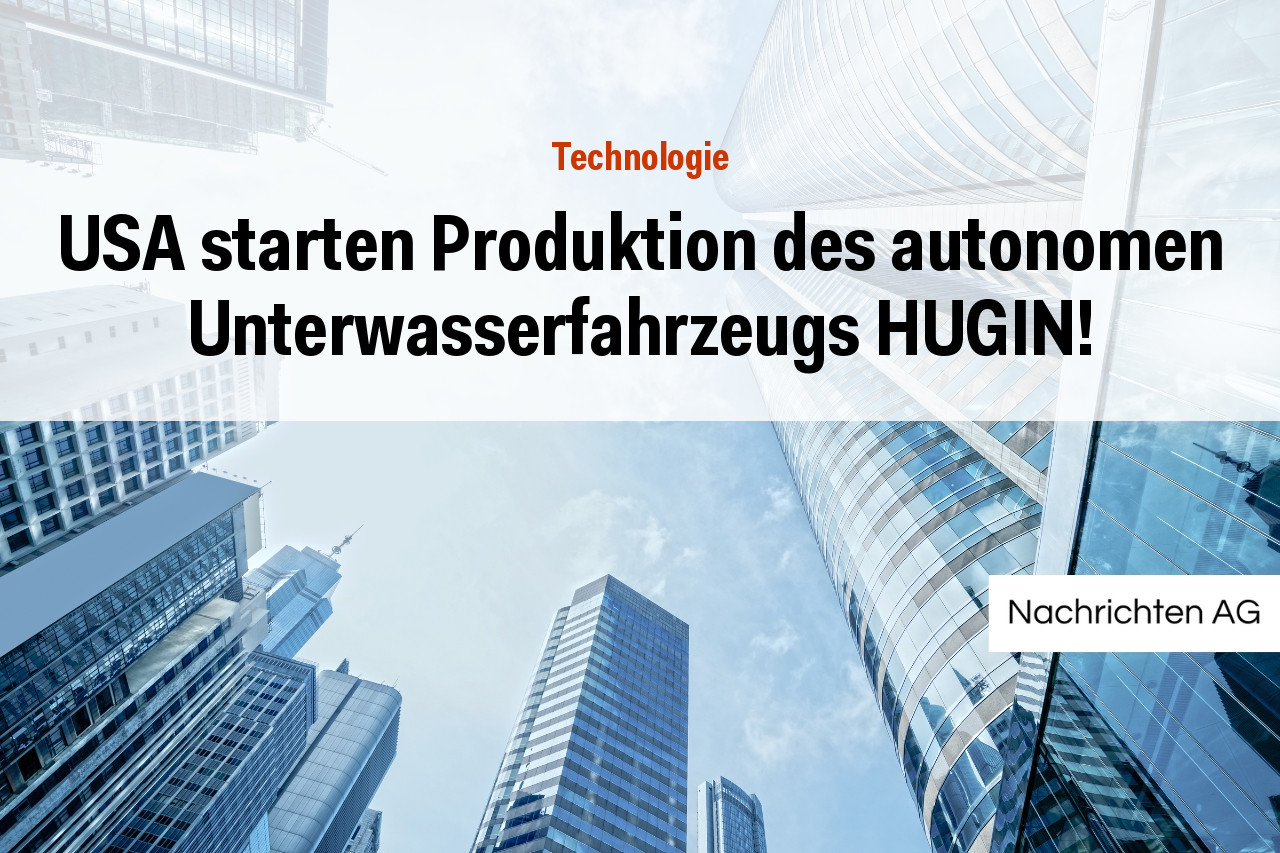 USA starten Produktion des autonomen Unterwasserfahrzeugs HUGIN!