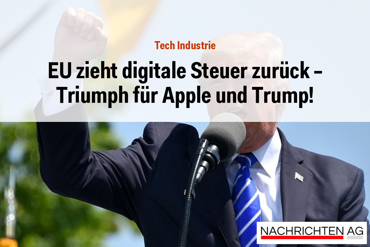 EU zieht digitale Steuer zurück – Triumph für Apple und Trump!