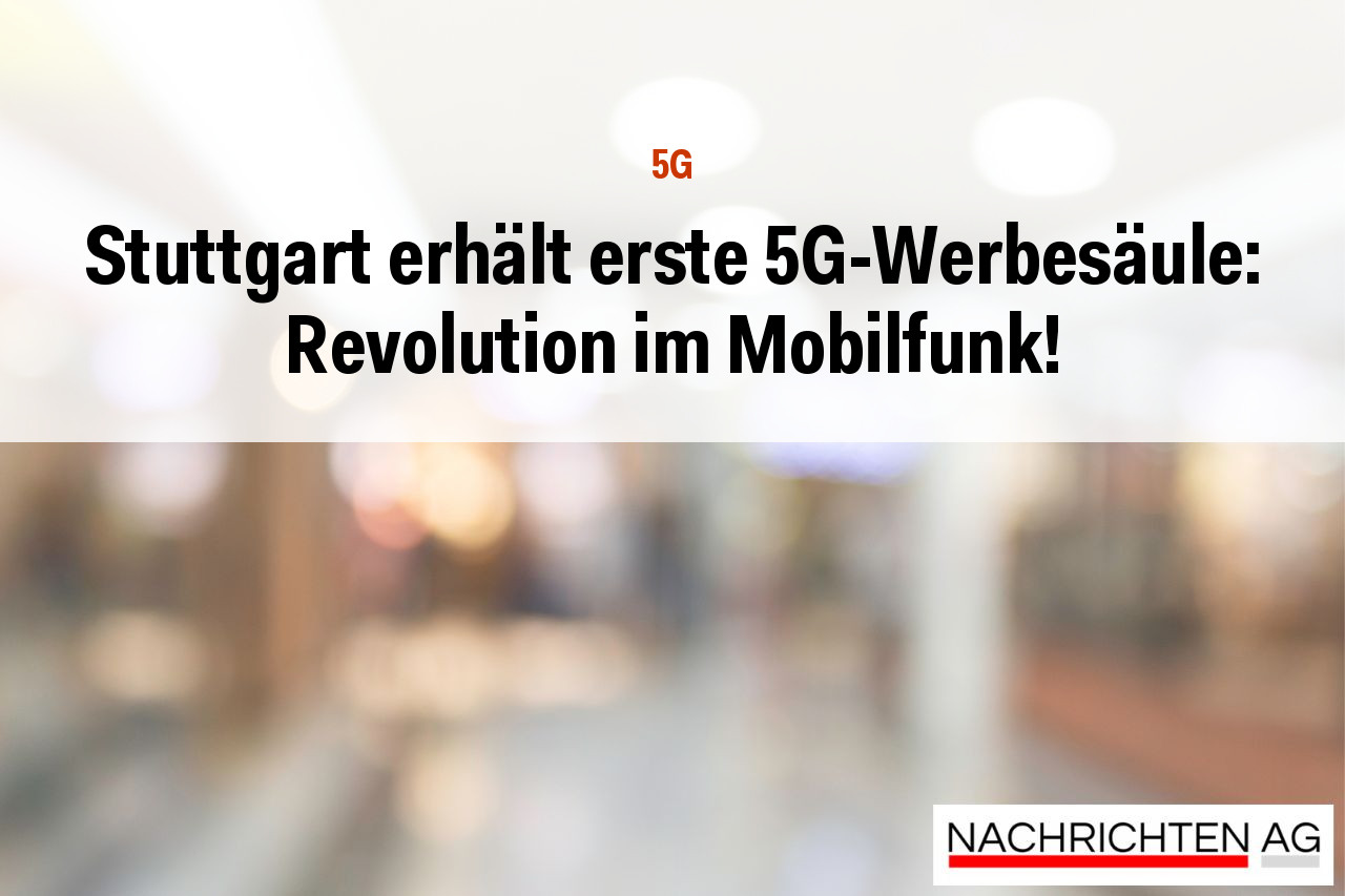 Stuttgart erhält erste 5G-Werbesäule: Revolution im Mobilfunk!