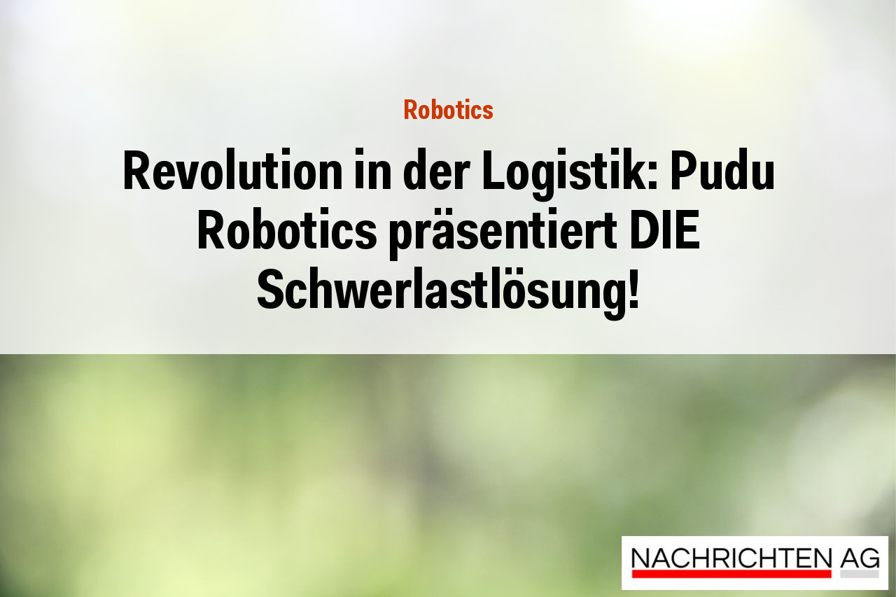 Revolution in der Logistik: Pudu Robotics präsentiert DIE Schwerlastlösung!