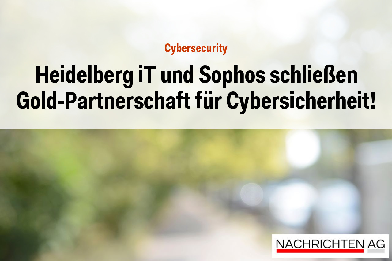 Heidelberg iT und Sophos schließen Gold-Partnerschaft für Cybersicherheit!