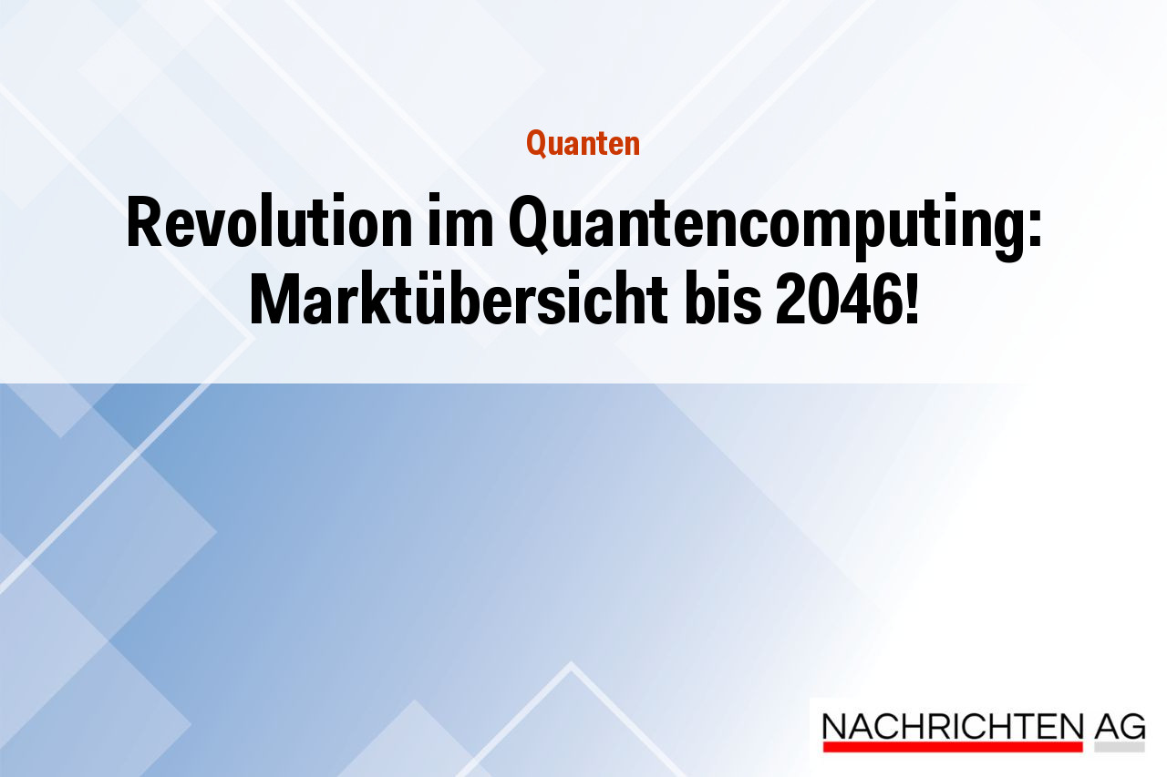 Revolution im Quantencomputing: Marktübersicht bis 2046!