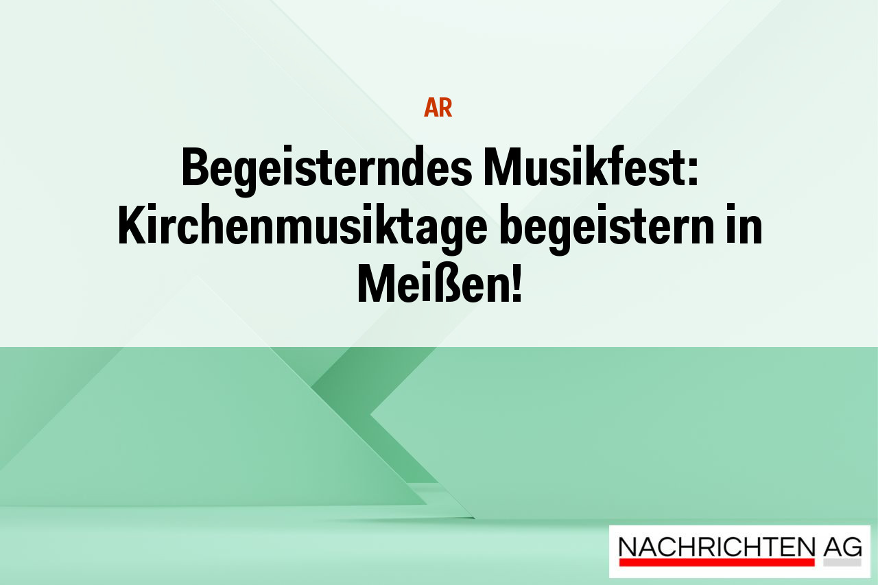 Begeisterndes Musikfest: Kirchenmusiktage begeistern in Meißen!