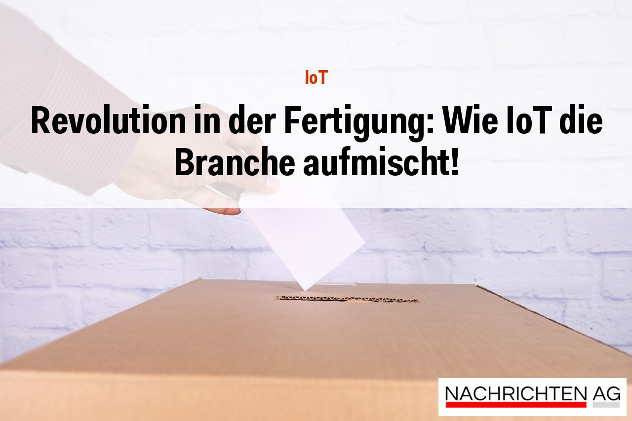 Revolution in der Fertigung: Wie IoT die Branche aufmischt!