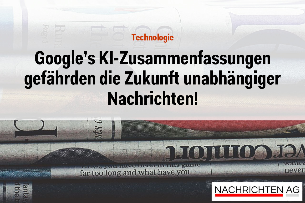 Google's KI-Zusammenfassungen gefährden die Zukunft unabhängiger Nachrichten!